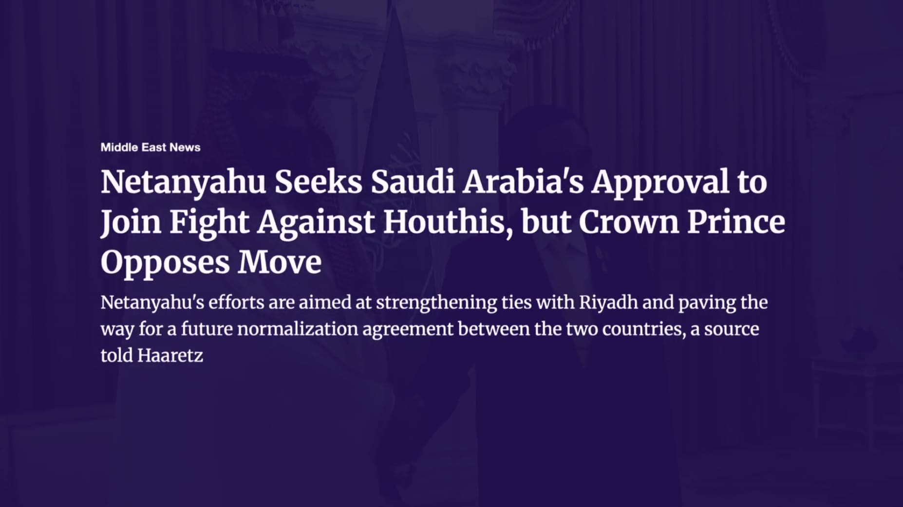 The host cites a Haaretz-sourced report stating Netanyahu is seeking Saudi approval to join the fight against the Houthi